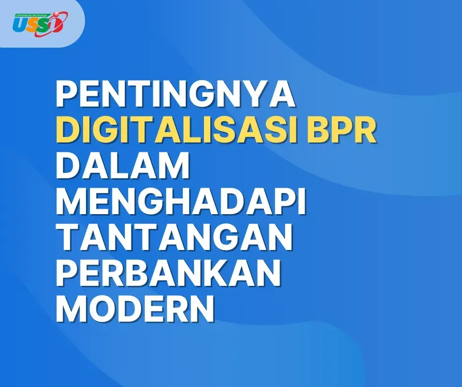 Pentingnya Digitalisasi BPR dalam Menghadapi Tantangan Perbankan Modern