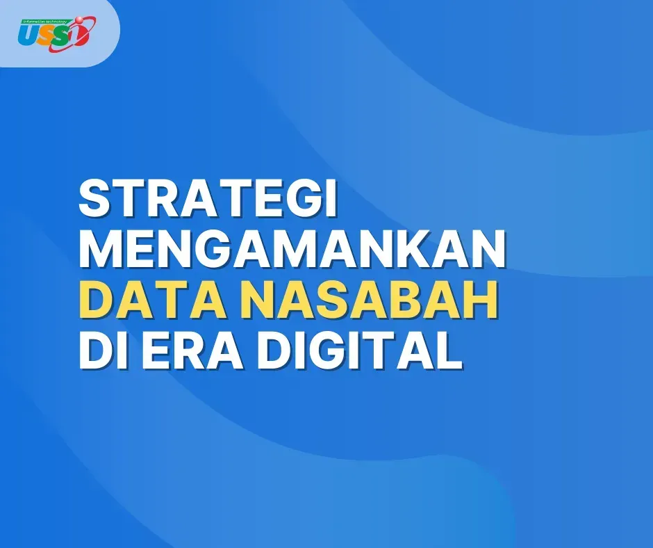 Strategi Mengamankan Data Nasabah di Era Digital