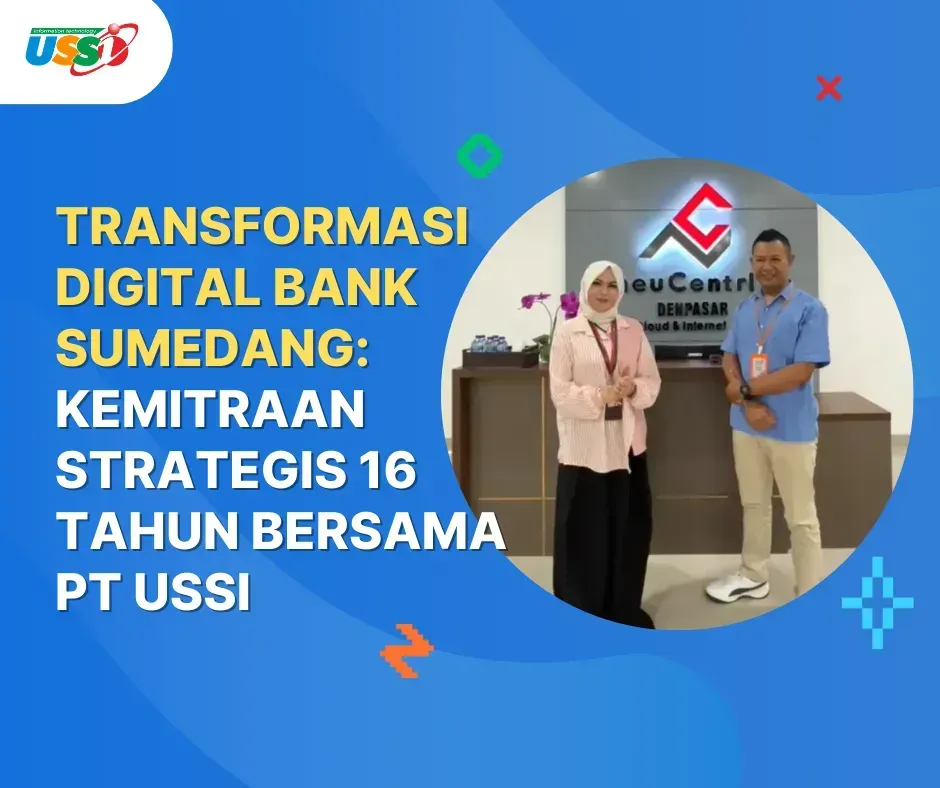 Transformasi Digital Bank Sumedang: Kemitraan Strategis 16 Tahun Bersama PT USSI