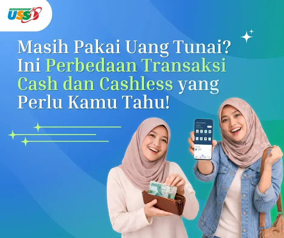 Masih Pakai Uang Tunai? Ini Perbedaan Transaksi Cash dan Cashless yang Perlu Kamu Tahu