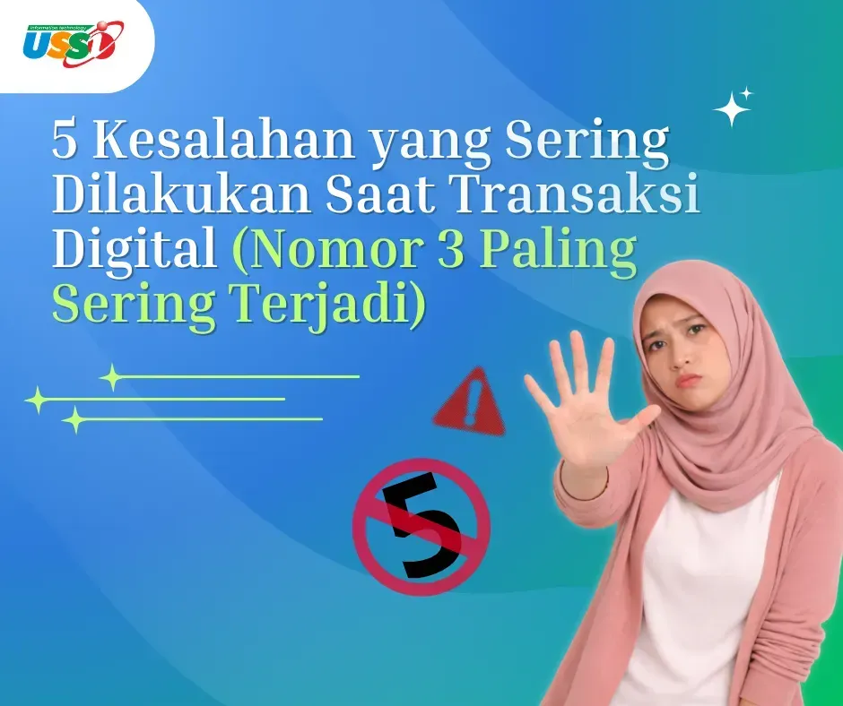 5 Kesalahan yang Sering Dilakukan Saat Transaksi Digital (Nomor 3 Paling Sering Terjadi)