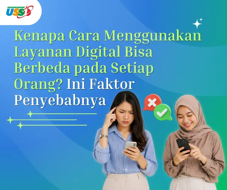 Kenapa Cara Menggunakan Layanan Digital Bisa Berbeda pada Setiap Orang? Ini Faktor Penyebabnya