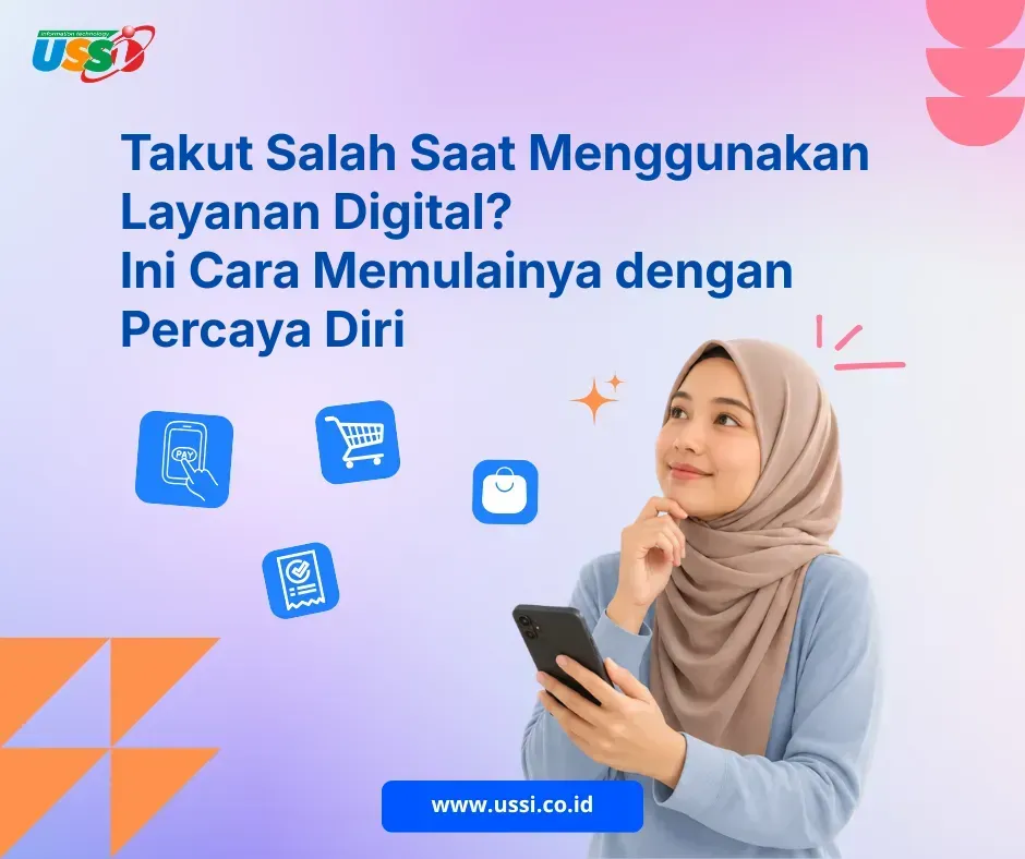 Takut Salah Saat Menggunakan Layanan Digital? Ini Cara Memulainya dengan Percaya Diri 